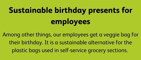 Among other things, our employees get a veggie bag for their birthday. It is a sustainable alternative for the plastic bags used in self-service grocery sections.