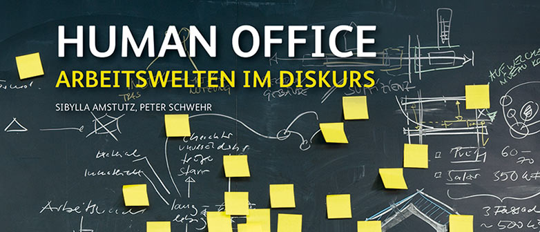 Publikation: Human Office, Arbeitswelten im Diskurs, Sibylla Amstutz und Peter Schwehr.