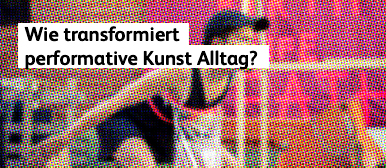 How does performative art transform everyday life?