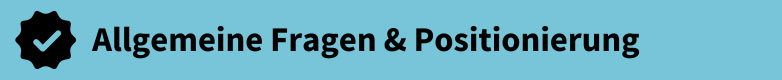 FAQ Allgemeine Fragen und Positionierung