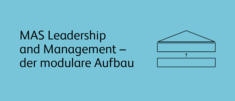 MAS Leadership and Management Schriftzug auf hellblauer Fläche mit Skizze des Aufbaus als Haus